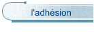 l'adhsion